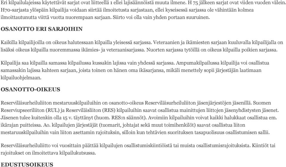 Siirto voi olla vain yhden portaan suuruinen. OSANOTTO ERI SARJOIHIN Kaikilla kilpailijoilla on oikeus halutessaan kilpailla yleisessä sarjassa.