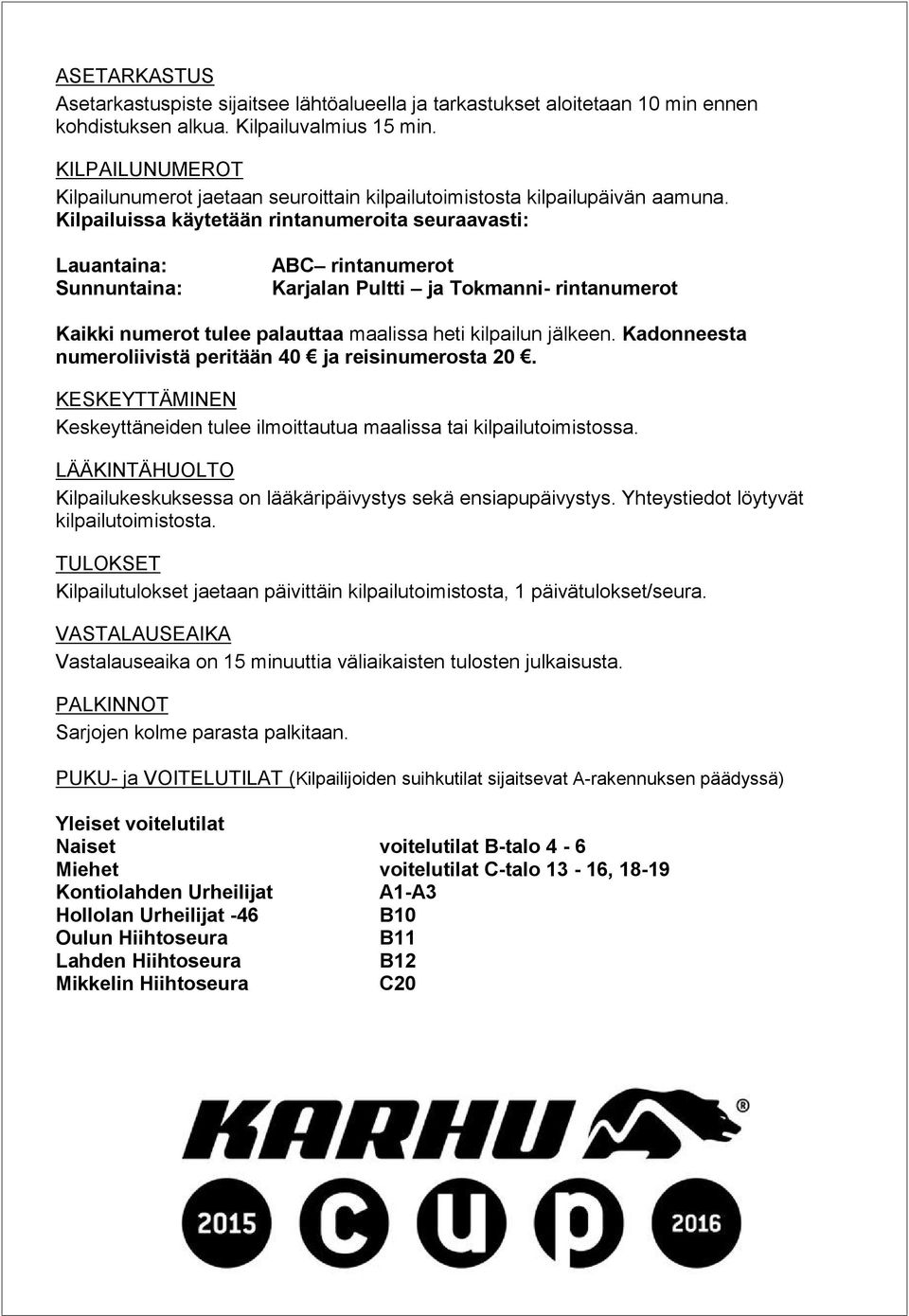 Kilpailuissa käytetään rintanumeroita seuraavasti: Lauantaina: Sunnuntaina: ABC rintanumerot Karjalan Pultti ja Tokmanni- rintanumerot Kaikki numerot tulee palauttaa maalissa heti kilpailun jälkeen.