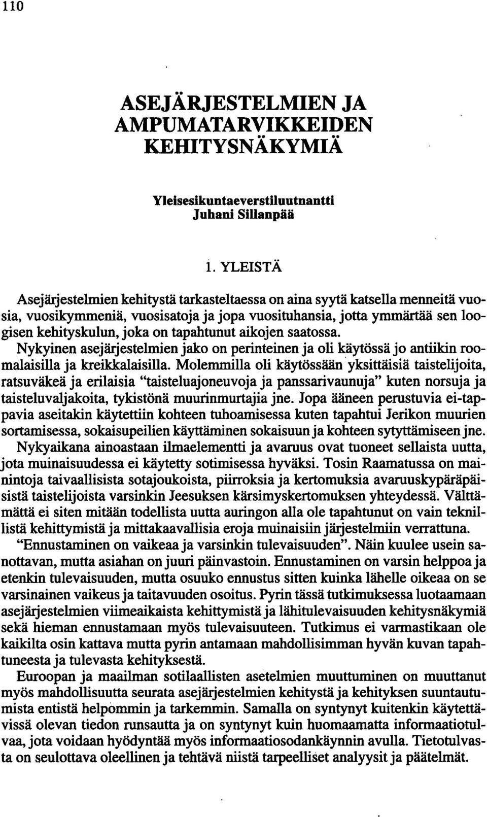 tapahtunut aikojen saatossa. Nykyinen asejärjestelmien jako on perinteinen ja oli käytössä jo antiikin roomalaisilla ja kreikkalaisilla.