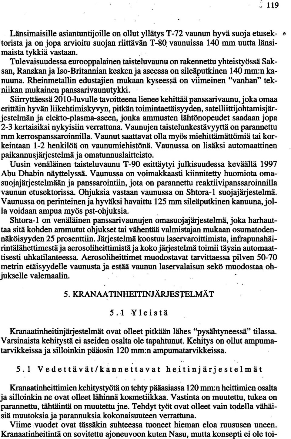 Rheinmetallin edustajien mukaan kyseessä on viimeinen "vanhan" tekniikan mukainen panssarivaunutykki.