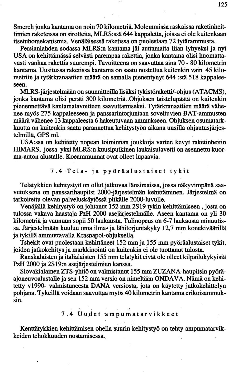 Persianlahden sodassa MLRS:n kantama jäi auttamatta liian lyhyeksi ja nyt USA on kehittämässä selvästi parempaa rakettia, jonka kantama olisi huomattavasti vanhaa rakettia suurempi.