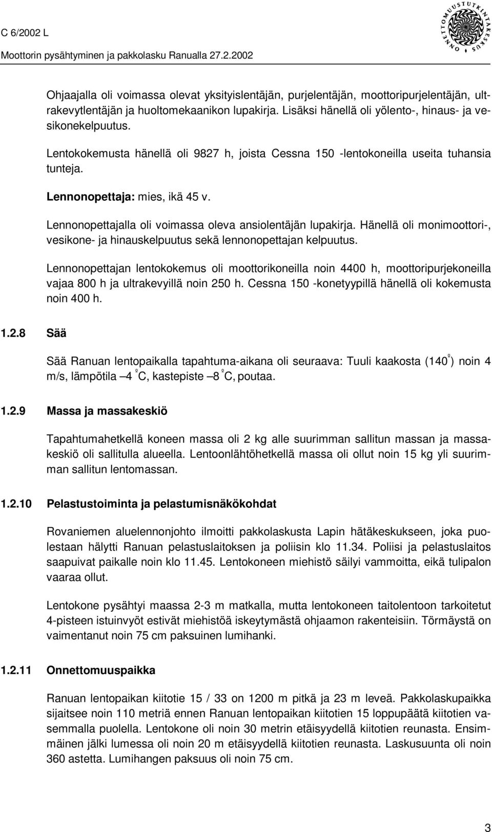 Hänellä oli monimoottori-, vesikone- ja hinauskelpuutus sekä lennonopettajan kelpuutus.