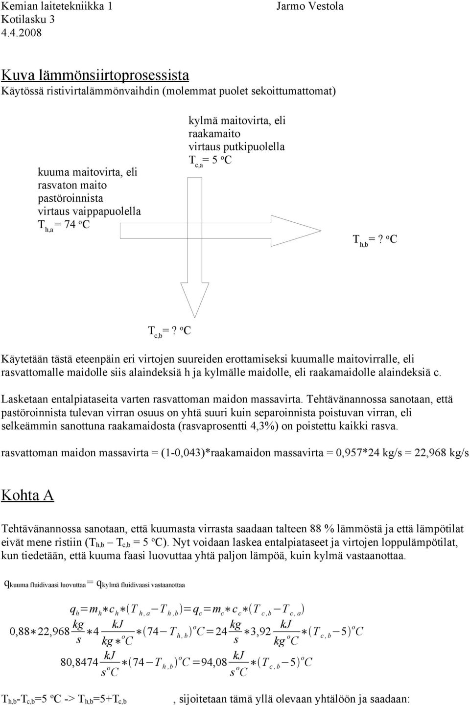 maitovirta, eli raakamaito virtau putkipuolella T c,a 5 o T h,b? o T c,b?