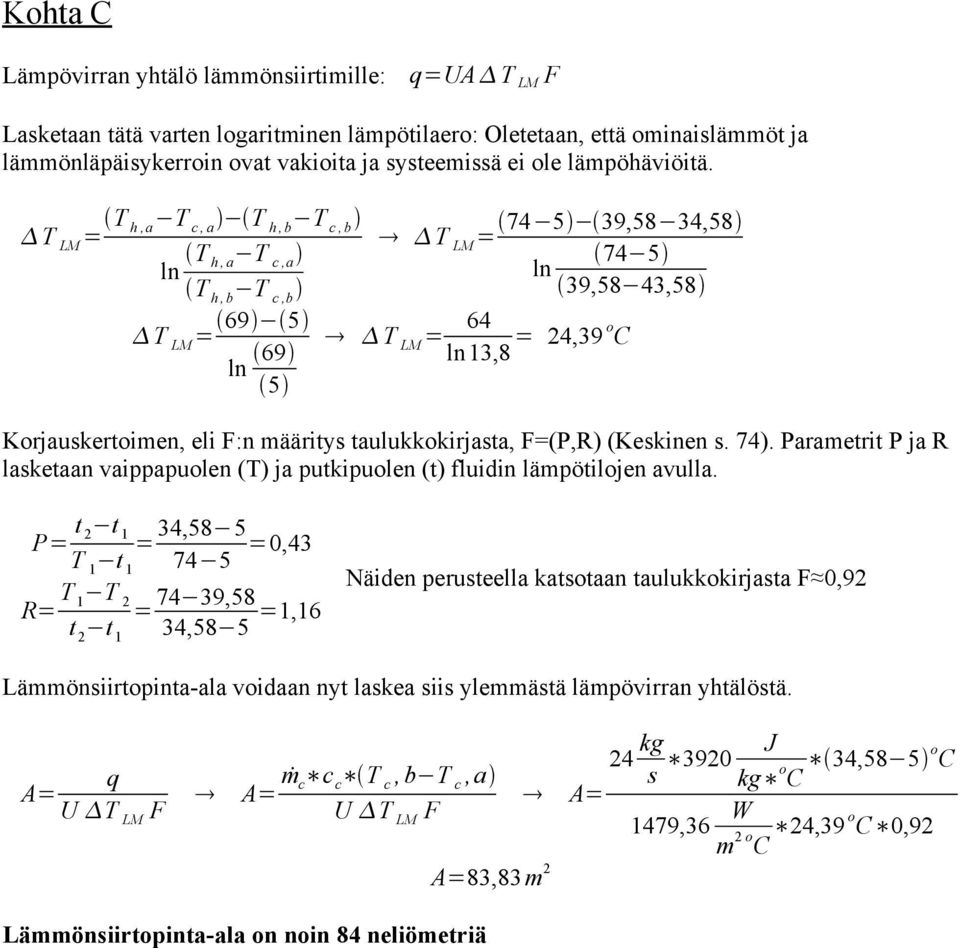 (Kekinen. 7). Parametrit P ja R laketaan vaippapuolen (T) ja putkipuolen (t) fluidin lämpötilojen avulla.