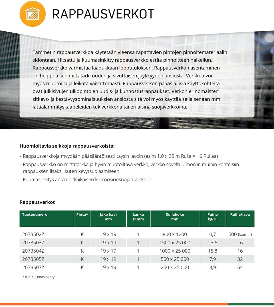 Rappausverkon pääasiallisia käyttökohteita ovat julkisivujen ulkopintojen uudis- ja kunnostusrappaukset.