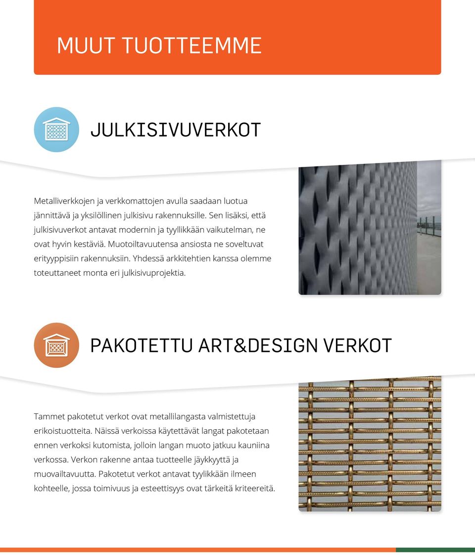 Yhdessä arkkitehtien kanssa olemme toteuttaneet monta eri julkisivuprojektia. AOTETTU ART&DESIGN VEROT Tammet pakotetut verkot ovat metallilangasta valmistettuja erikoistuotteita.