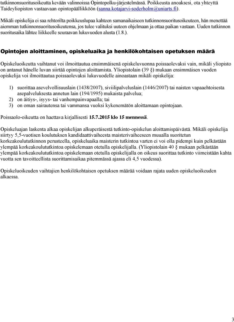 paikan vastaan. Uuden tutkinnon suoritusaika lähtee liikkeelle seuraavan lukuvuoden alusta (1.8.).