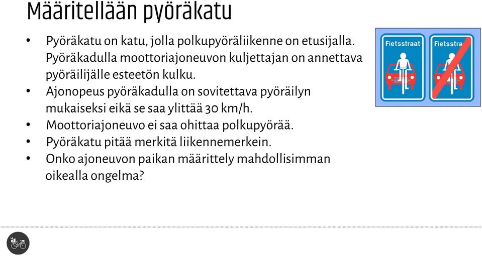 Ajonopeus pyöräkadulla on sovitettava pyöräilyn mukaiseksi eikä se saa ylittää 30 km/h.