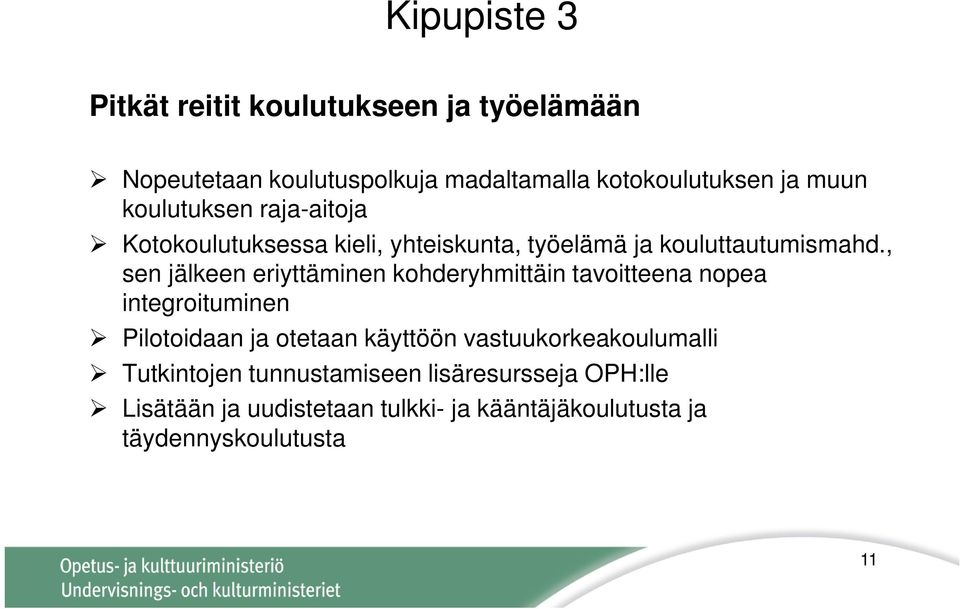 , sen jälkeen eriyttäminen kohderyhmittäin tavoitteena nopea integroituminen Pilotoidaan ja otetaan käyttöön