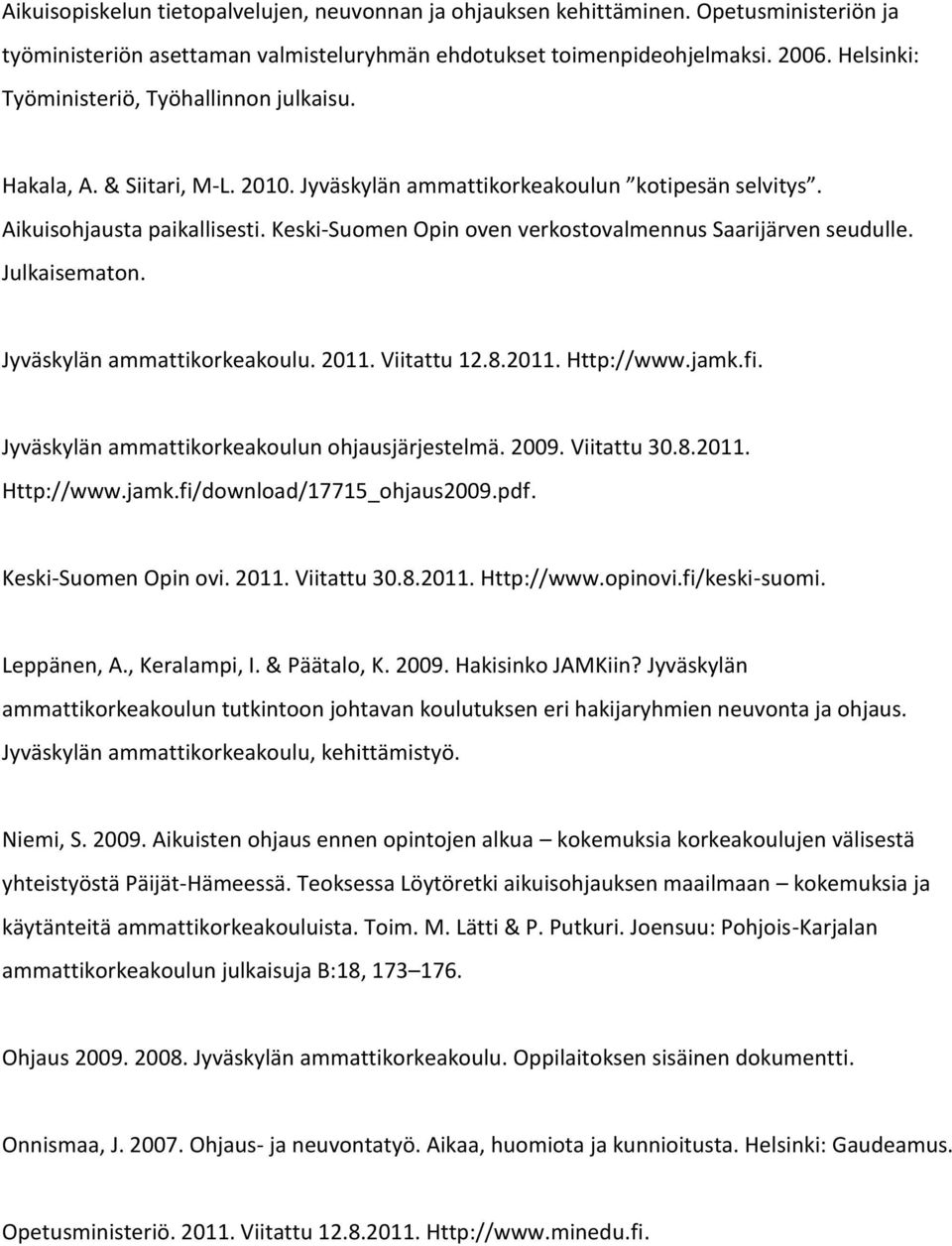 Keski-Suomen Opin oven verkostovalmennus Saarijärven seudulle. Julkaisematon. Jyväskylän ammattikorkeakoulu. 2011. Viitattu 12.8.2011. Http://www.jamk.fi.