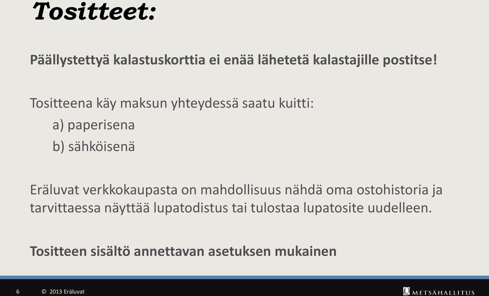 verkkokaupasta on mahdollisuus nähdä oma ostohistoria ja tarvittaessa näyttää