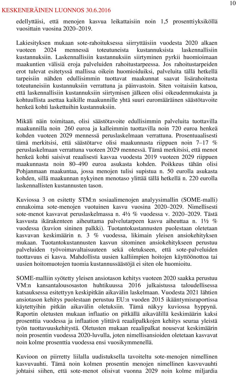 Laskennallisiin kustannuksiin siirtyminen pyrkii huomioimaan maakuntien välisiä eroja palveluiden rahoitustarpeessa.