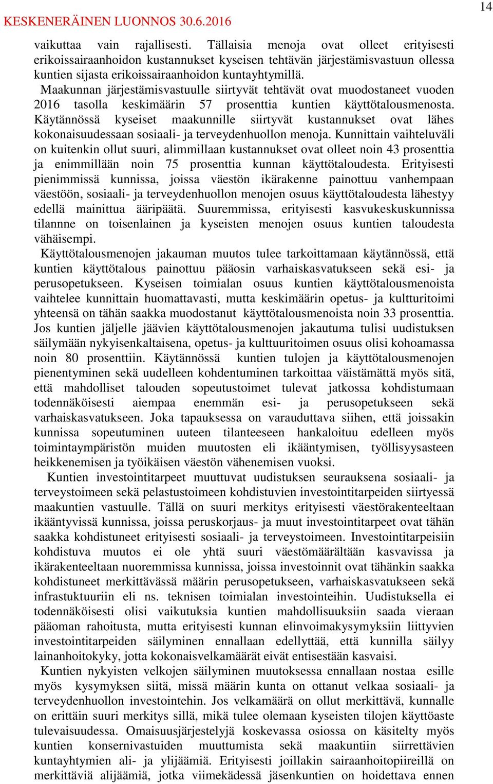 Maakunnan järjestämisvastuulle siirtyvät tehtävät ovat muodostaneet vuoden 2016 tasolla keskimäärin 57 prosenttia kuntien käyttötalousmenosta.