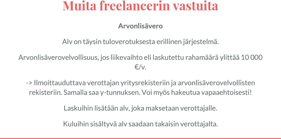 -> Ilmoittauduttava verottajan yritysrekisteriin ja arvonlisäverovelvollisten rekisteriin.