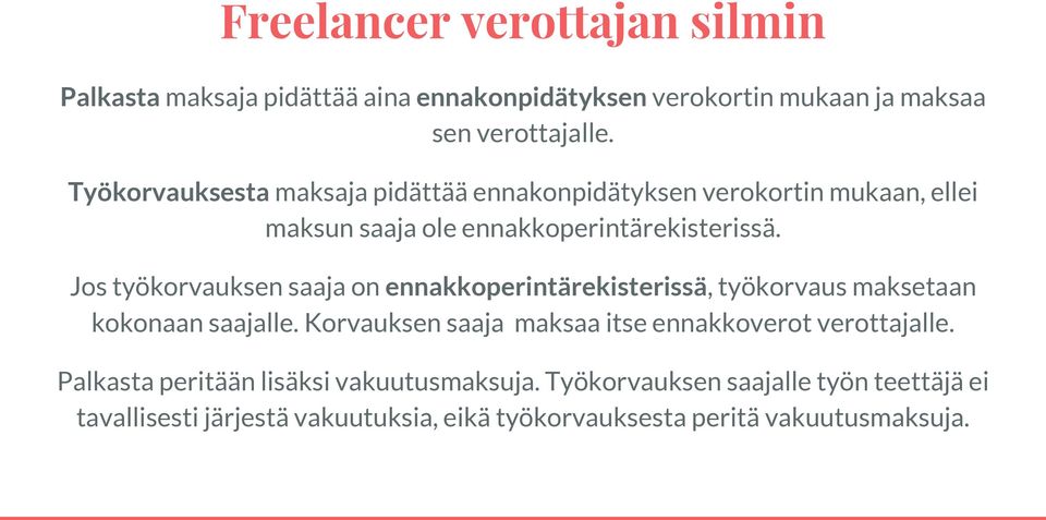 Jos työkorvauksen saaja on ennakkoperintärekisterissä, työkorvaus maksetaan kokonaan saajalle.