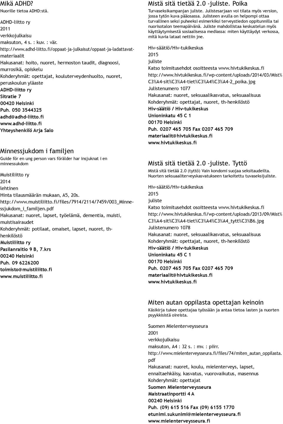 yläaste ADHD liitto ry Sitratie 7 00420 Helsinki Puh. 050 3544325 adhd@adhd liitto.