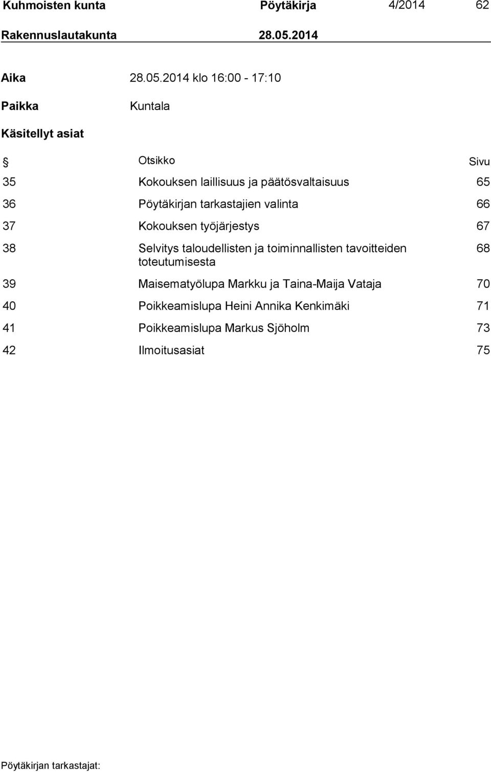 2014 klo 16:00-17:10 Paikka Kuntala Käsitellyt asiat Otsikko Sivu 35 Kokouksen laillisuus ja päätösvaltaisuus 65 36