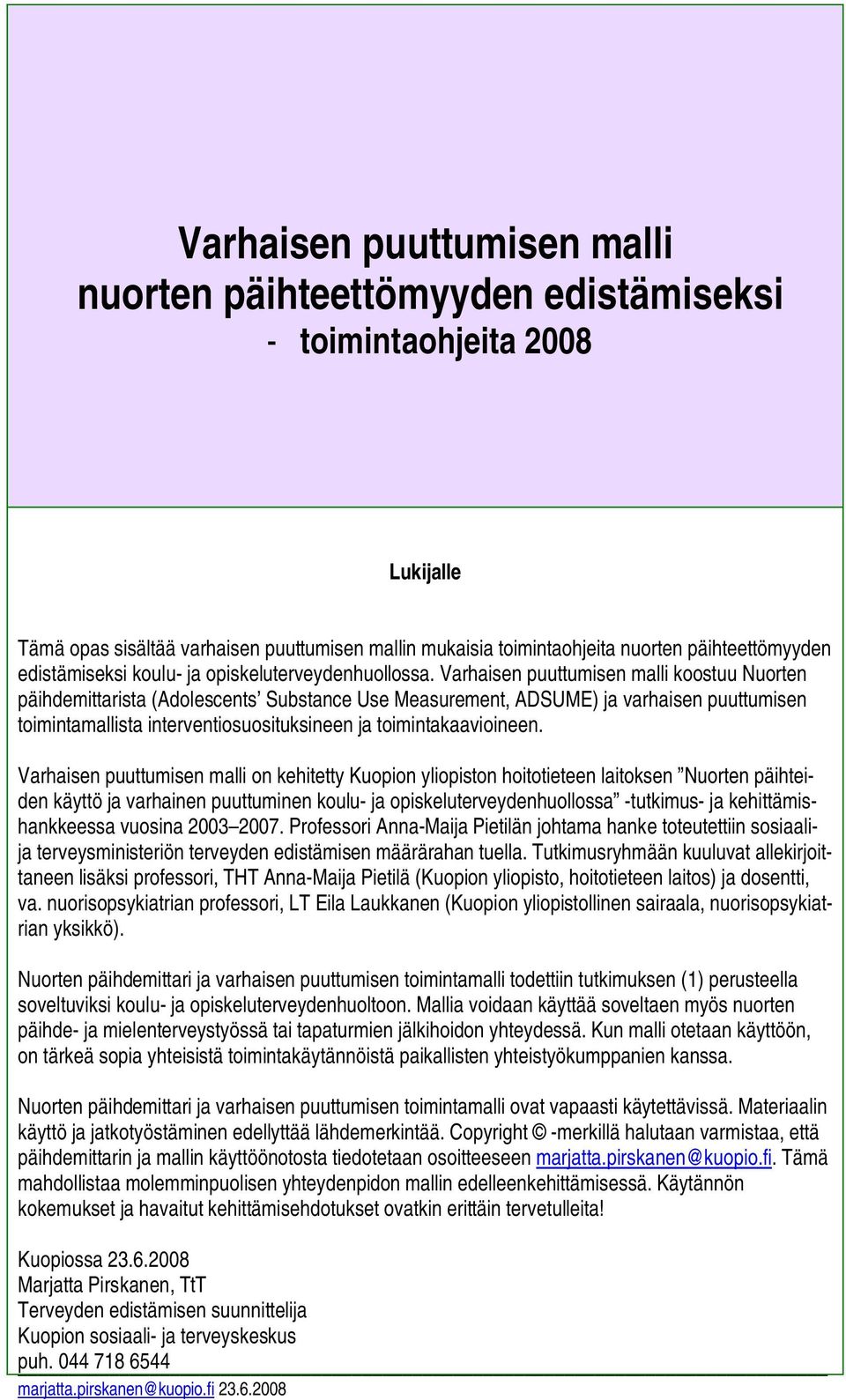 Varhaisen puuttumisen malli koostuu Nuorten päihdemittarista (Adolescents Substance Use Measurement, ADSUME) ja varhaisen puuttumisen toimintamallista interventiosuosituksineen ja toimintakaavioineen.