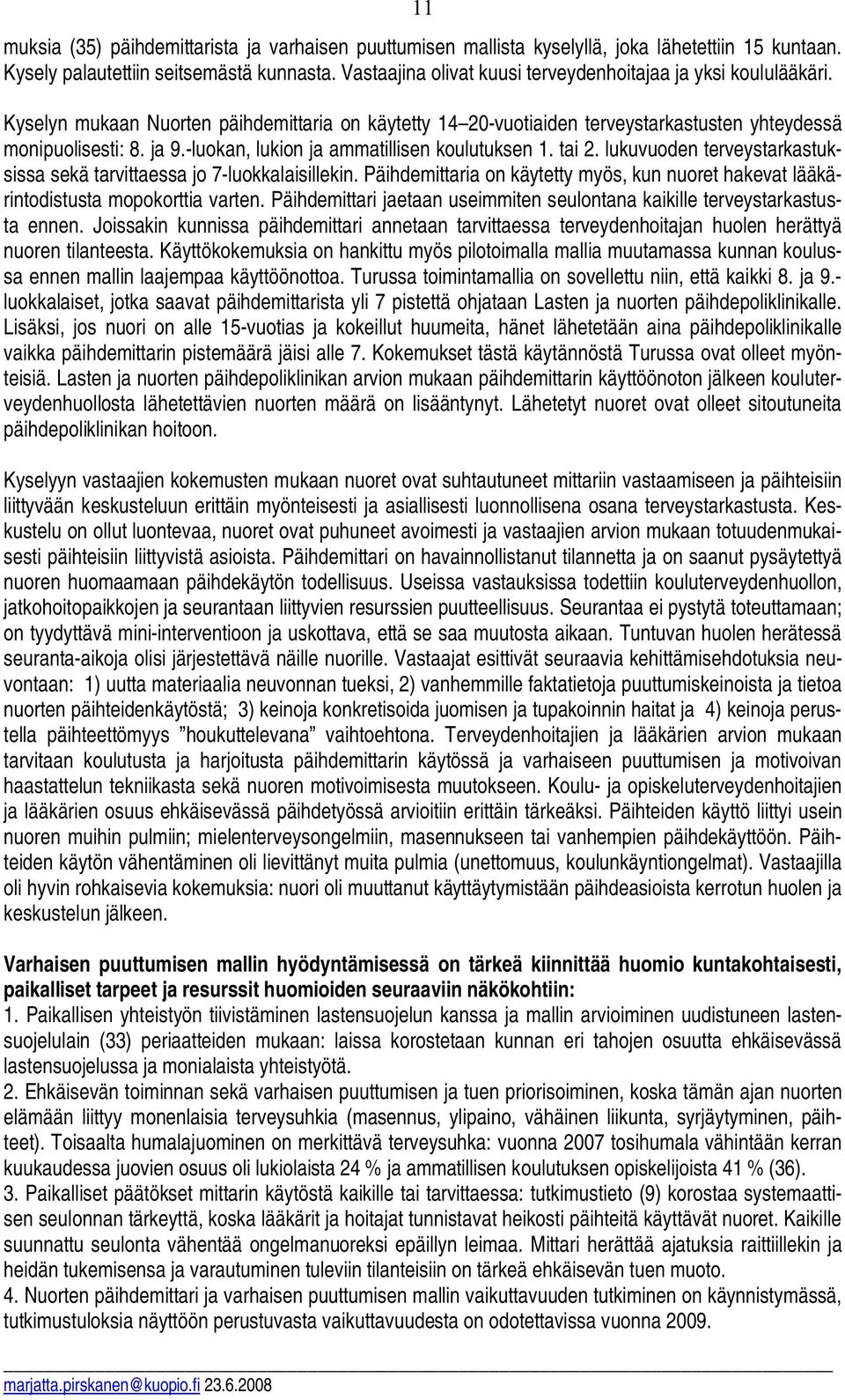 -luokan, lukion ja ammatillisen koulutuksen 1. tai 2. lukuvuoden terveystarkastuksissa sekä tarvittaessa jo 7-luokkalaisillekin.