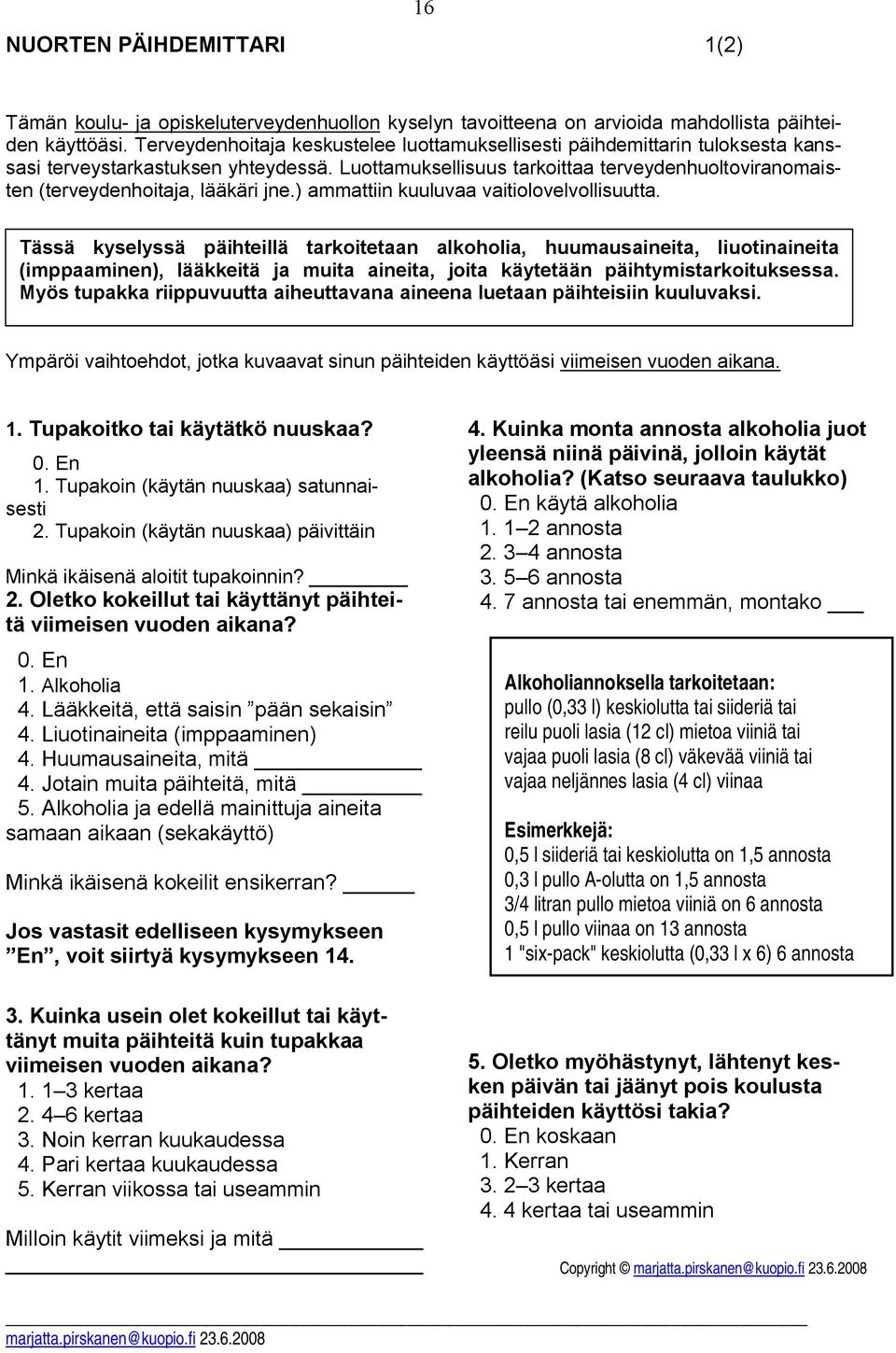 Luottamuksellisuus tarkoittaa terveydenhuoltoviranomaisten (terveydenhoitaja, lääkäri jne.) ammattiin kuuluvaa vaitiolovelvollisuutta.