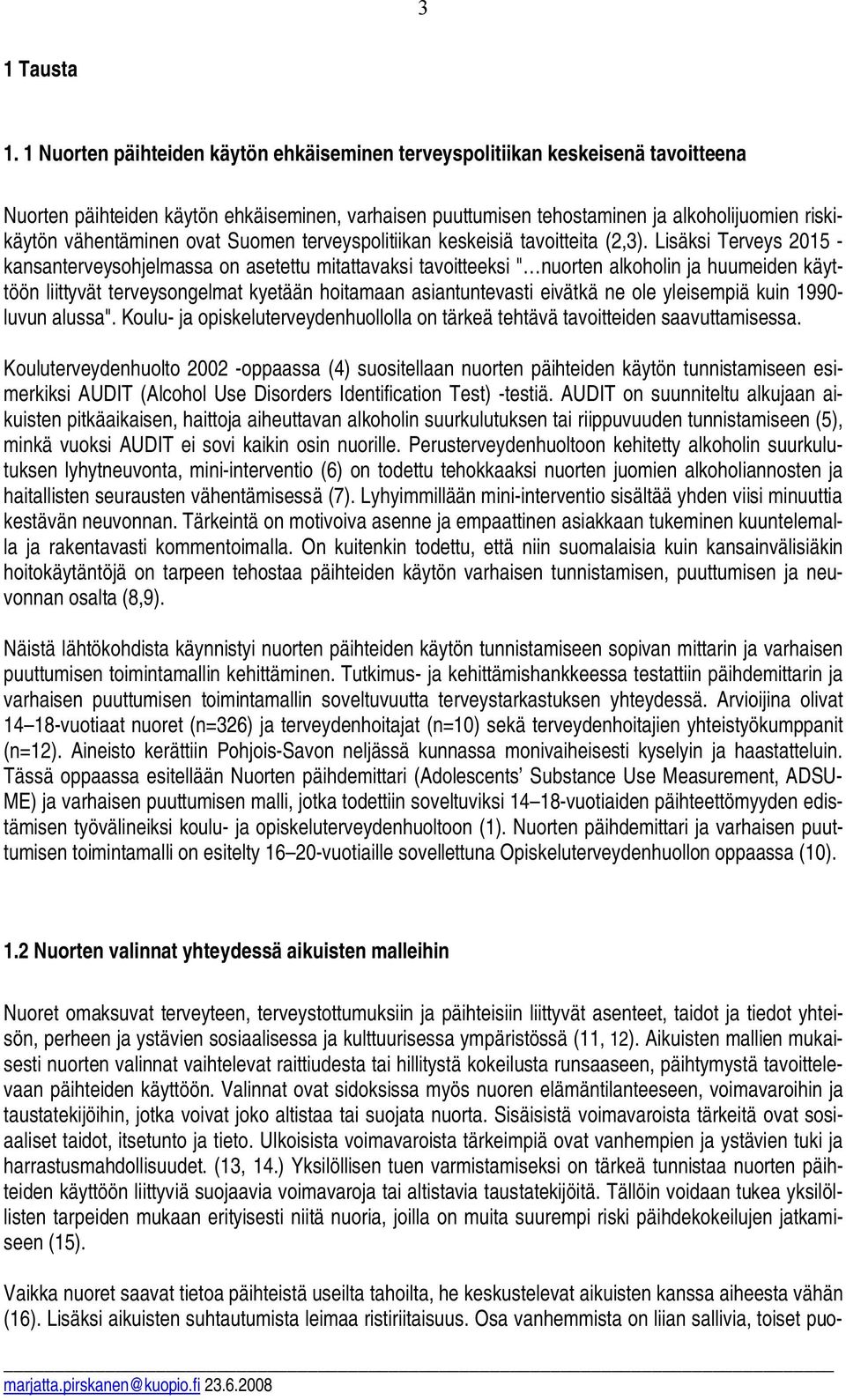 vähentäminen ovat Suomen terveyspolitiikan keskeisiä tavoitteita (2,3).