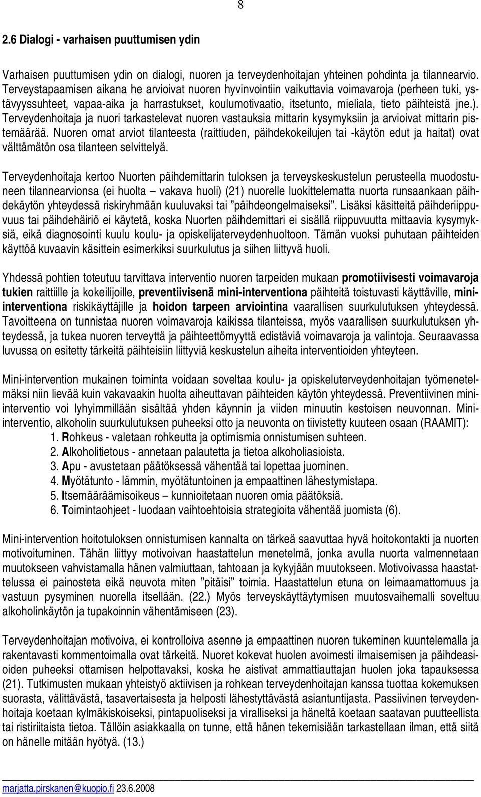 jne.). Terveydenhoitaja ja nuori tarkastelevat nuoren vastauksia mittarin kysymyksiin ja arvioivat mittarin pistemäärää.
