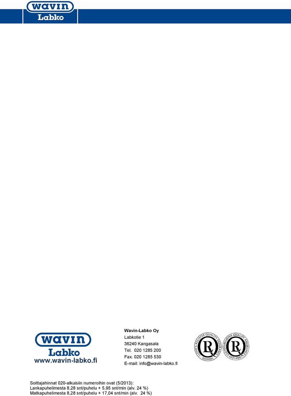 fi Soittajahinnat 020-alkuisiin numeroihin ovat (5/2013): Lankapuhelimesta