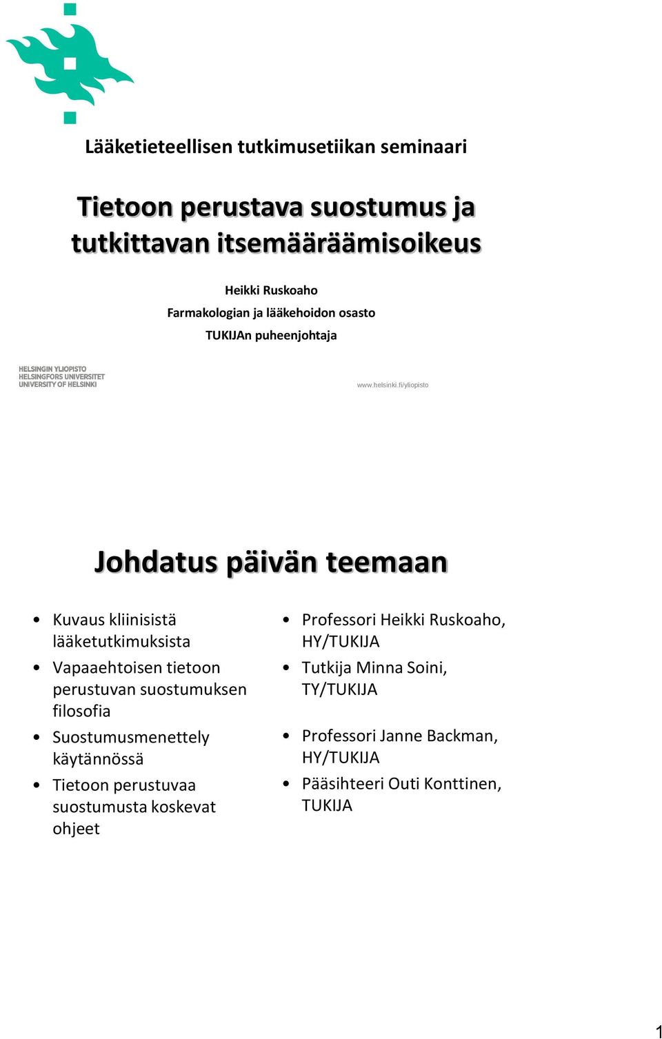 fi/yliopisto Johdatus päivän teemaan Kuvaus kliinisistä lääketutkimuksista Vapaaehtoisen tietoon perustuvan suostumuksen filosofia