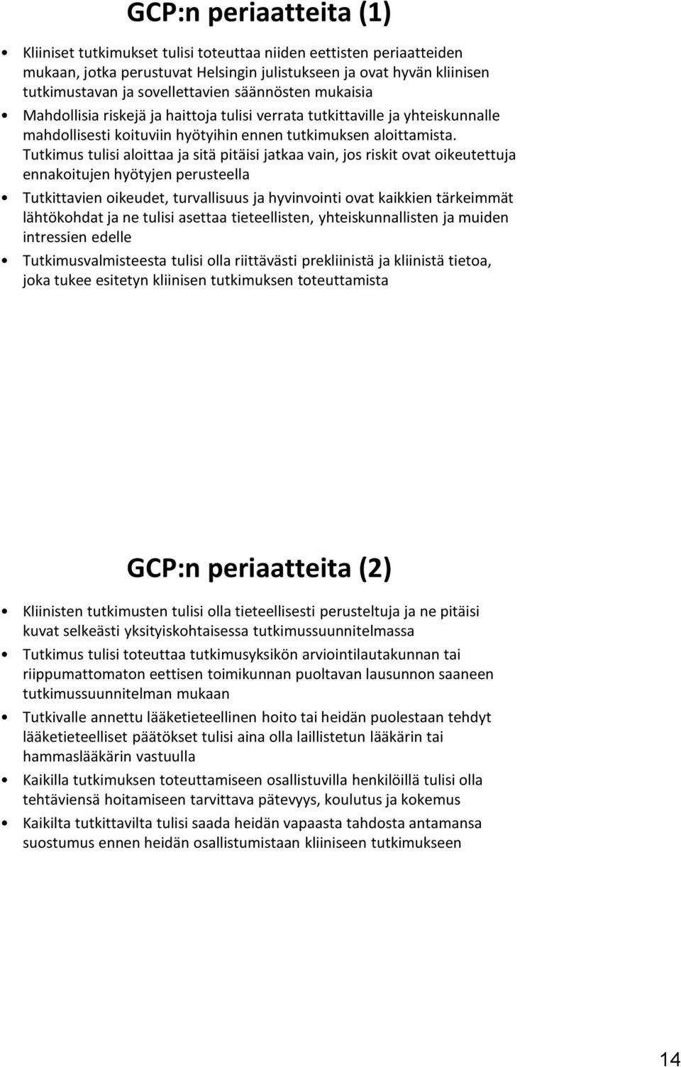 Tutkimus tulisi aloittaa ja sitä pitäisi jatkaa vain, jos riskit ovat oikeutettuja ennakoitujen hyötyjen perusteella Tutkittavien oikeudet, turvallisuus ja hyvinvointi ovat kaikkien tärkeimmät