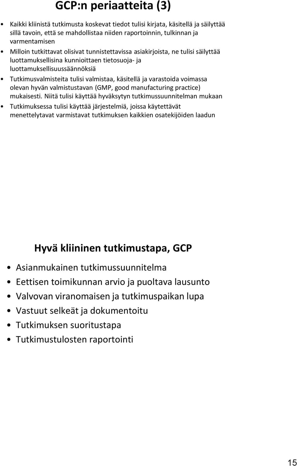 varastoida voimassa olevan hyvän valmistustavan (GMP, good manufacturing practice) mukaisesti.