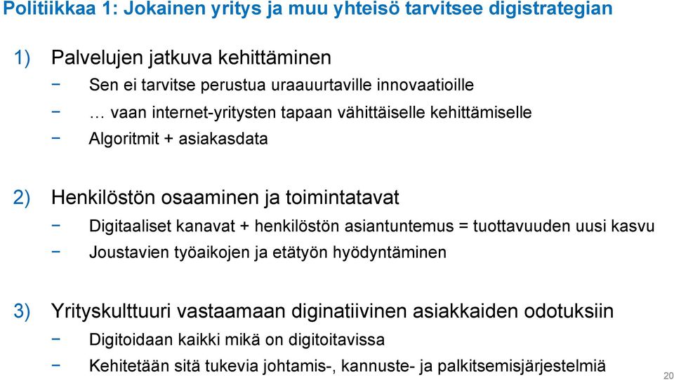 Digitaaliset kanavat + henkilöstön asiantuntemus = tuottavuuden uusi kasvu Joustavien työaikojen ja etätyön hyödyntäminen 3) Yrityskulttuuri