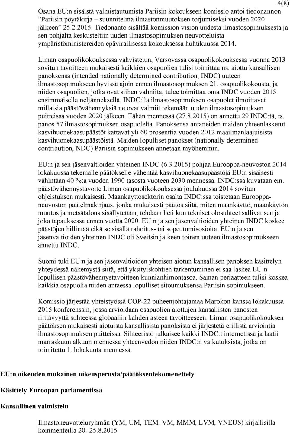 2014. Liman osapuolikokouksessa vahvistetun, Varsovassa osapuolikokouksessa vuonna 2013 sovitun tavoitteen mukaisesti kaikkien osapuolien tulisi toimittaa ns.