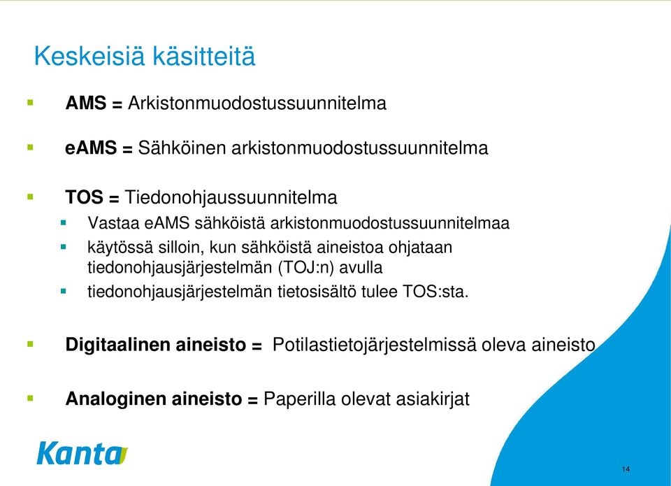 aineistoa ohjataan tiedonohjausjärjestelmän (TOJ:n) avulla tiedonohjausjärjestelmän tietosisältö tulee TOS:sta.