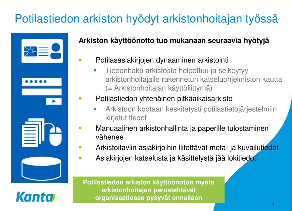 kootaan keskitetysti potilastietojärjestelmiin kirjatut tiedot Manuaalinen arkistonhallinta ja paperille tulostaminen vähenee Arkistoitaviin asiakirjoihin liitettävät meta-