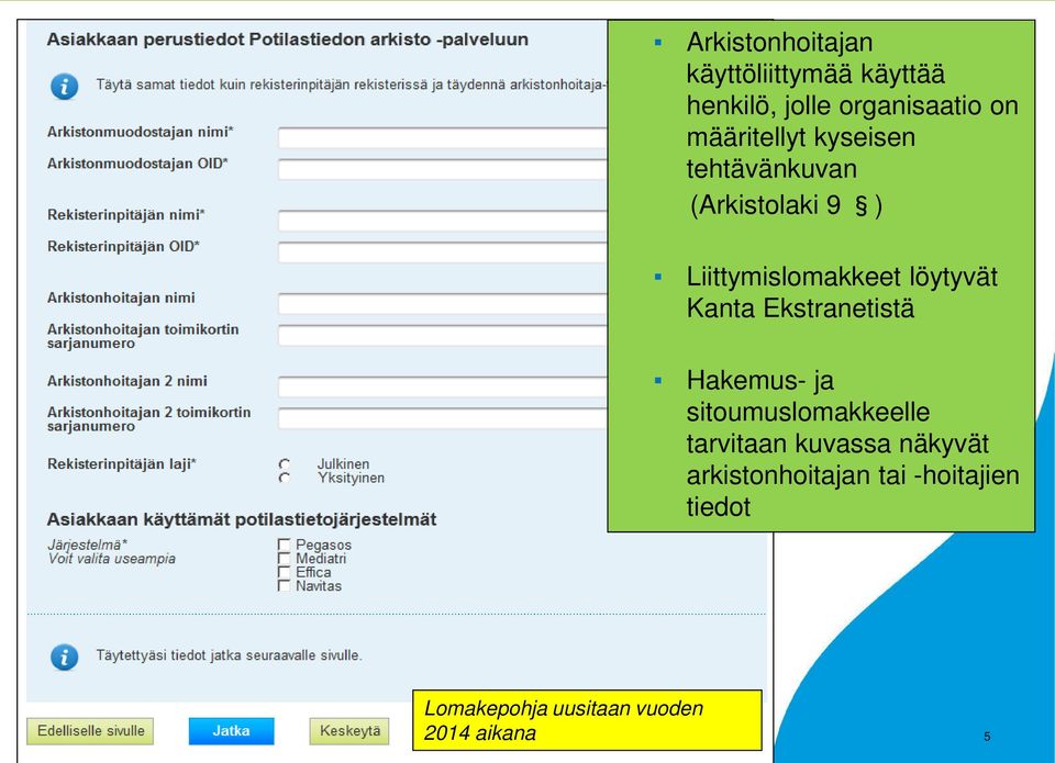 löytyvät Kanta Ekstranetistä Hakemus- ja sitoumuslomakkeelle tarvitaan