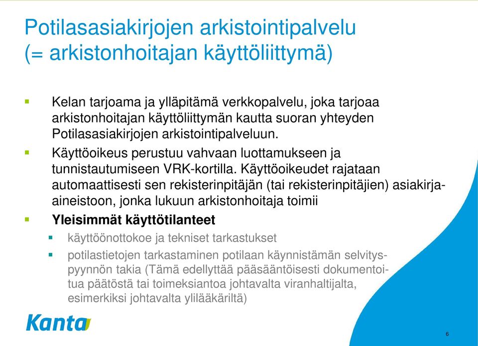 Käyttöoikeudet rajataan automaattisesti sen rekisterinpitäjän (tai rekisterinpitäjien) asiakirjaaineistoon, jonka lukuun arkistonhoitaja toimii Yleisimmät käyttötilanteet