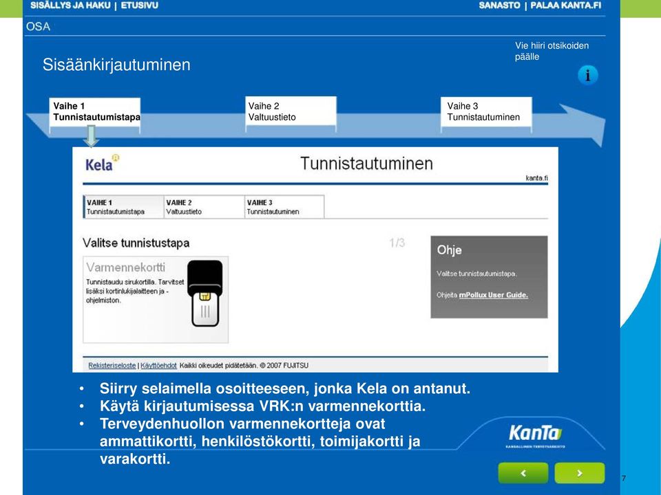 Kela on antanut. Käytä kirjautumisessa VRK:n varmennekorttia.