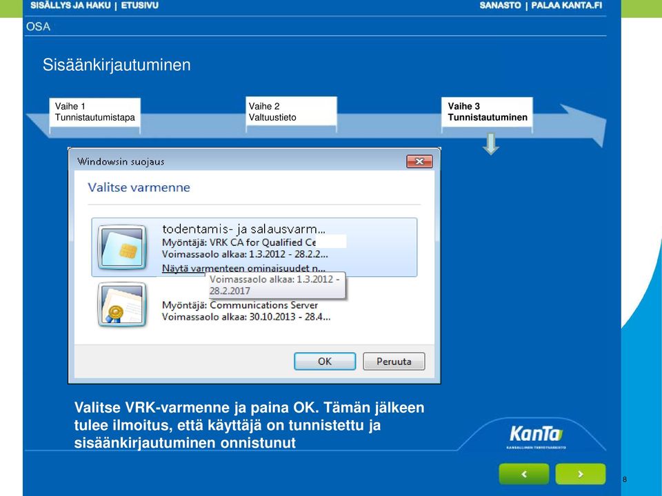 Tunnistautuminen Valitse VRK-varmenne ja paina OK.