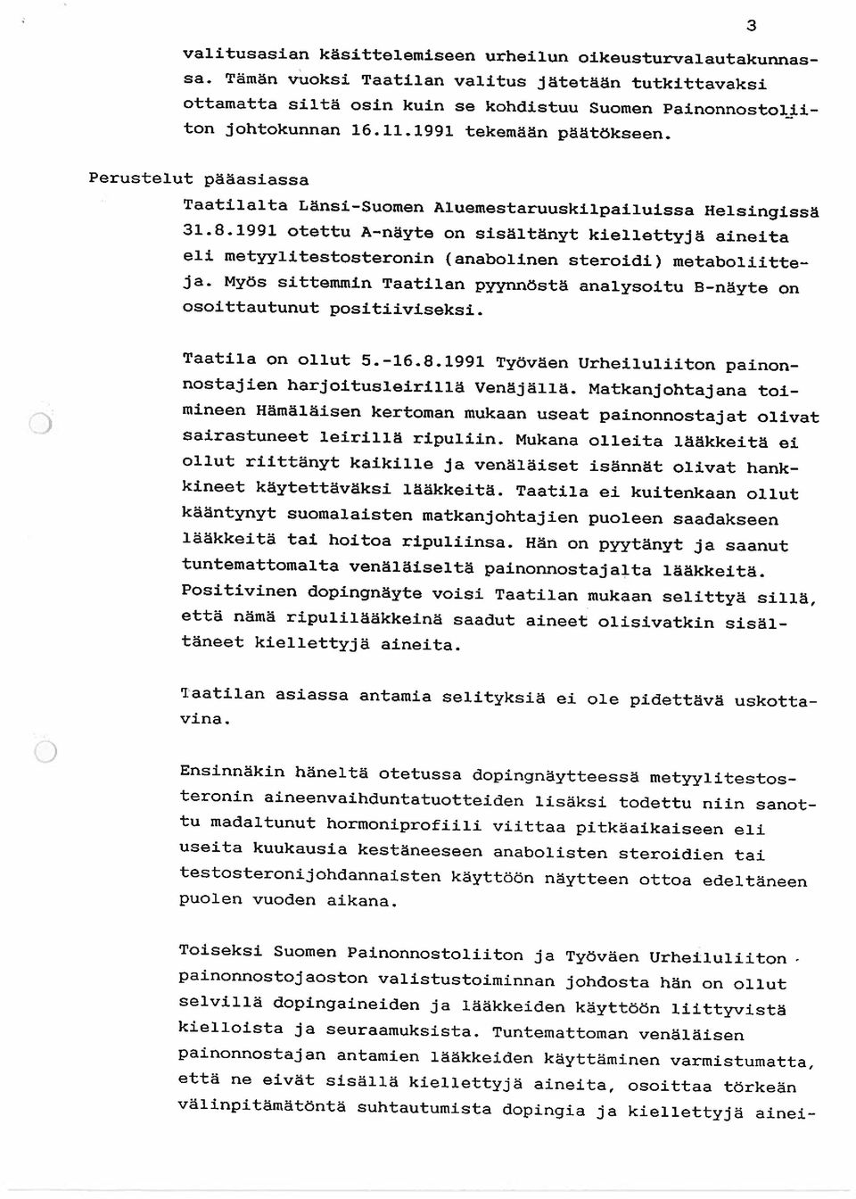 otettu A~-näyte on sisältänyt kiellettyjä aineita eli metyylitestosteronin (anabolinen steroidi) metaboliitte ja. Myös sittemmin Taatilan pyynnöstä analysoitu B-näyte on osoittautunut positiivjseksi.