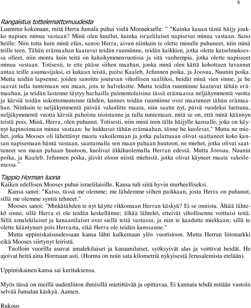 Tähän erämaahan kaatuvat teidän ruumiinne, teidän kaikkien, jotka olette katselmuksessa olleet, niin monta kuin teitä on kaksikymmenvuotisia ja sitä vanhempia, jotka olette napisseet minua vastaan.