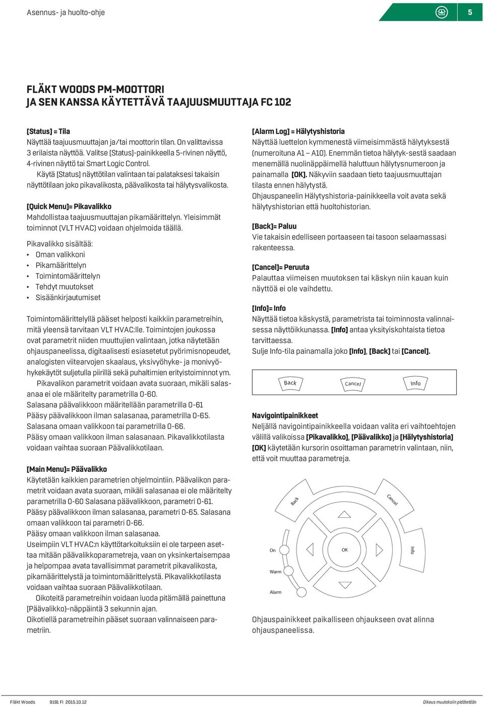 Yleisimmät toiminnot (VLT HVAC) voidaan ohjelmoida täällä.