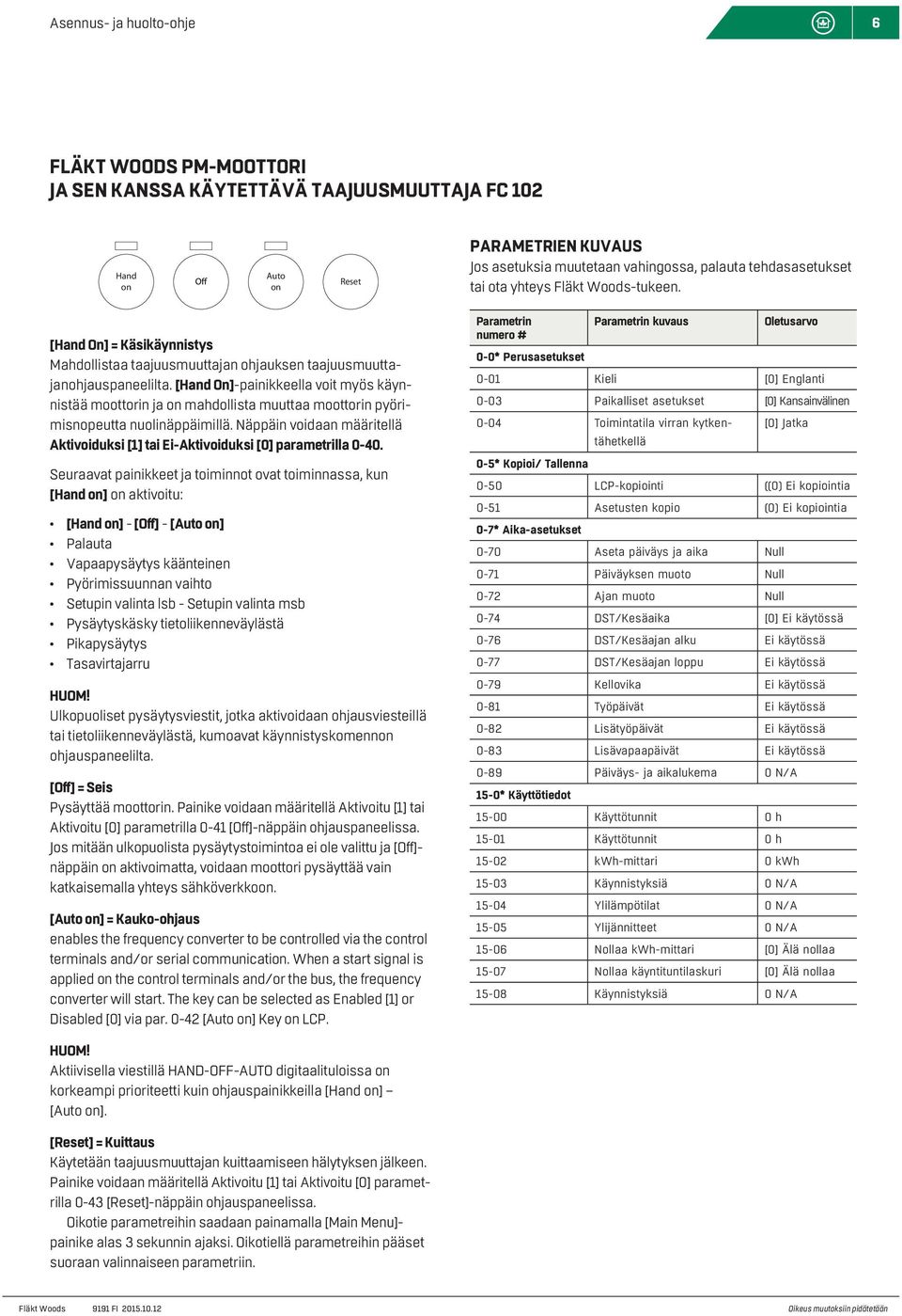 [Hand On]-painikkeella voit myös käynnistää moottorin ja mahdollista muuttaa moottorin pyörimisnopeutta nuolinäppäimillä.