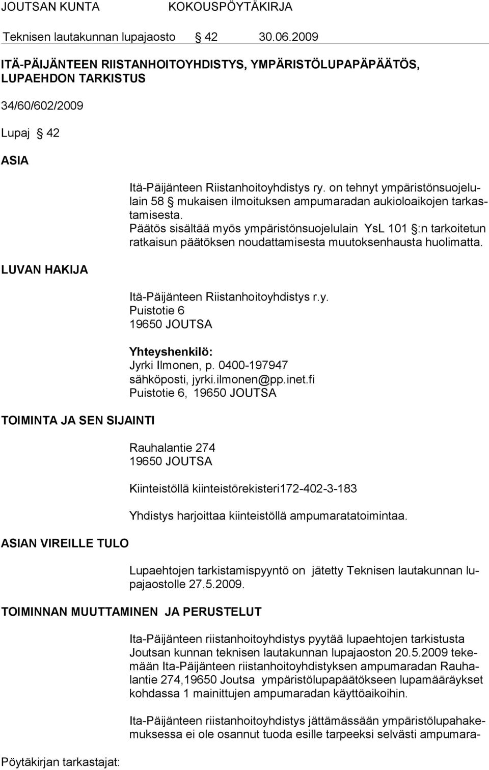 Riistanhoitoyhdistys ry. on tehnyt ympäristönsuojelulain 58 mukaisen ilmoi tuksen ampumaradan aukioloaikojen tarkastamisesta.