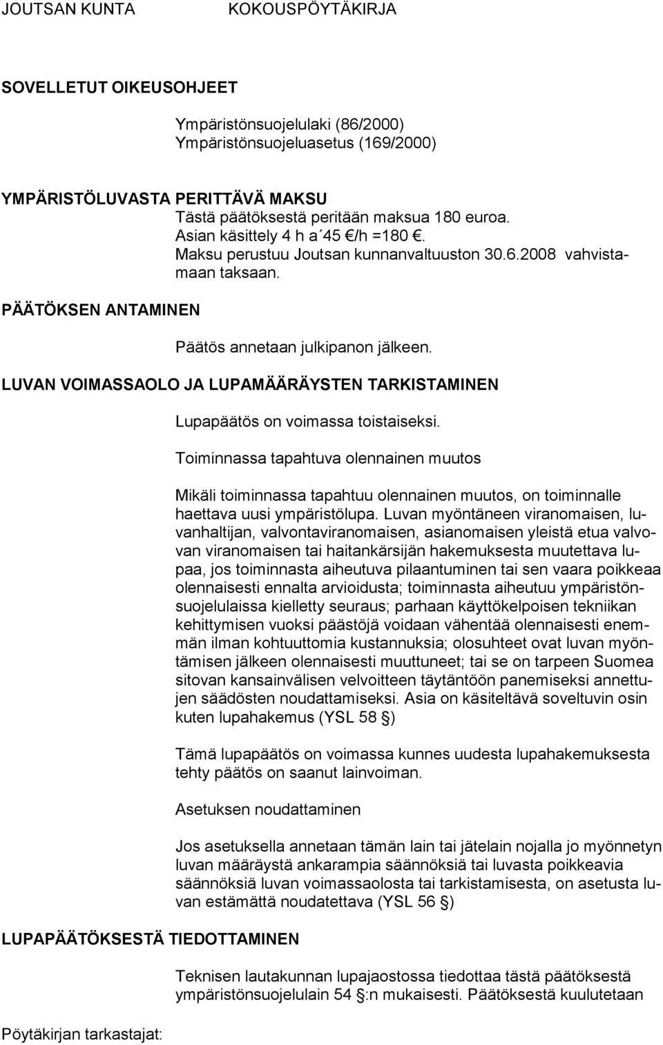 LUVAN VOIMASSAOLO JA LUPAMÄÄRÄYSTEN TARKISTAMINEN Lupapäätös on voimassa toistaiseksi.