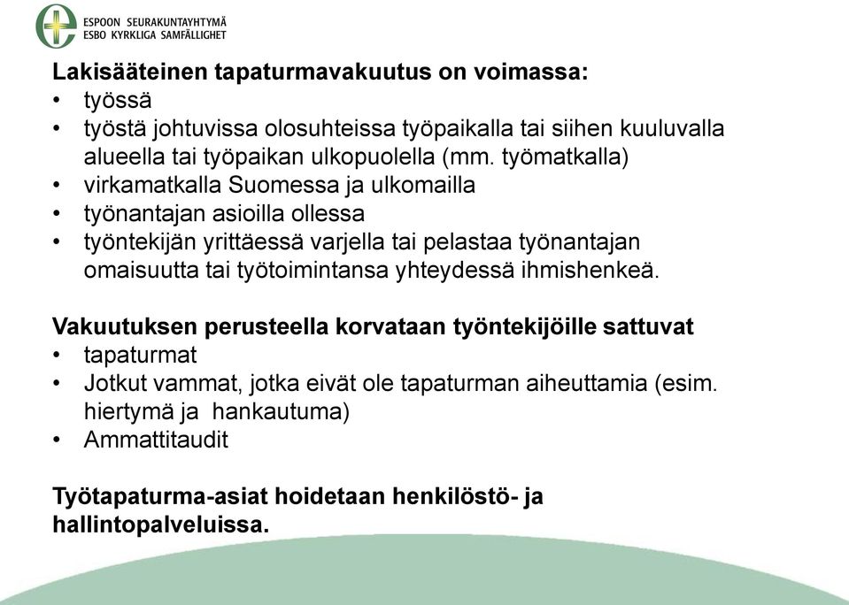 työmatkalla) virkamatkalla Suomessa ja ulkomailla työnantajan asioilla ollessa työntekijän yrittäessä varjella tai pelastaa työnantajan