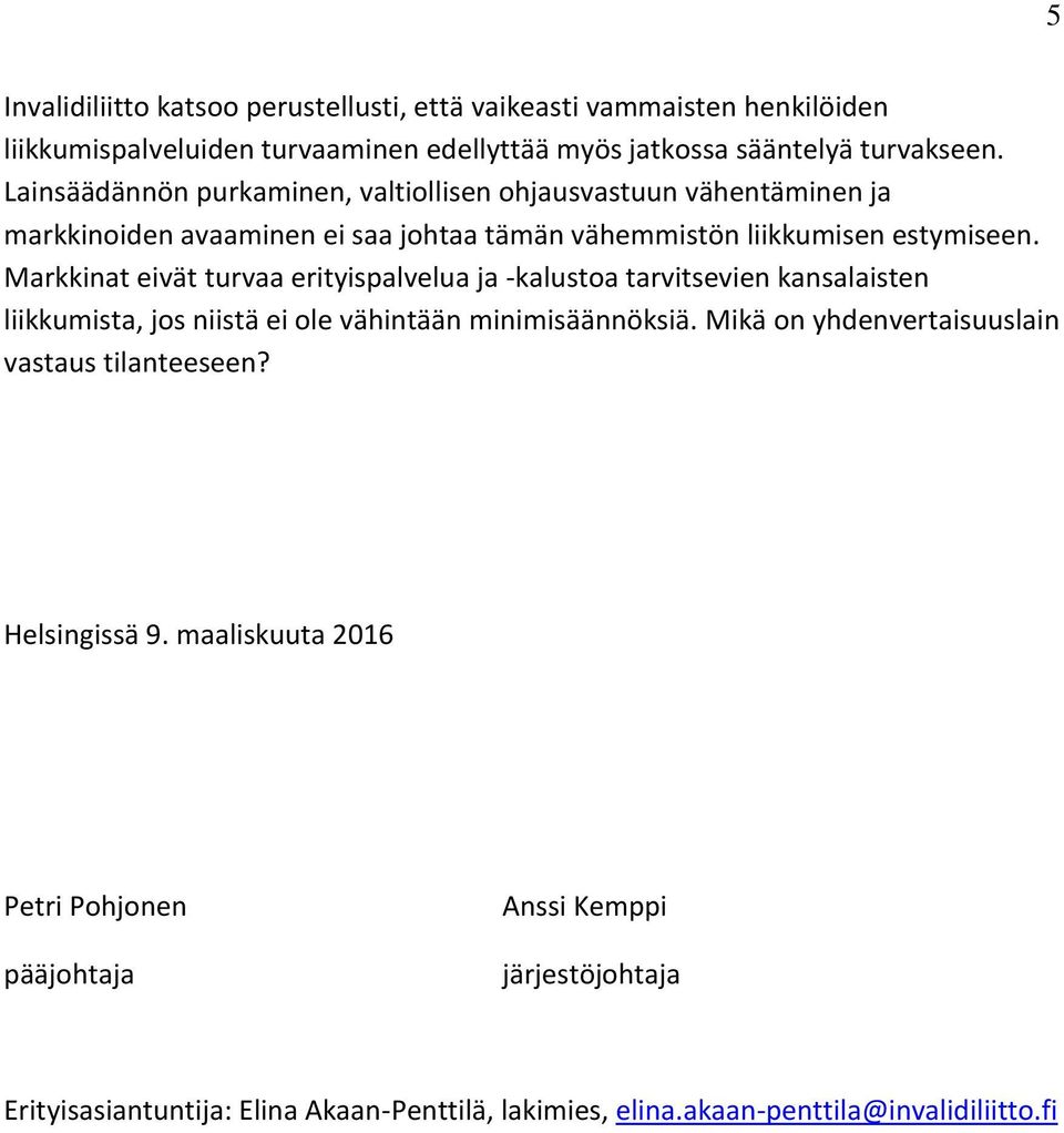 Markkinat eivät turvaa erityispalvelua ja -kalustoa tarvitsevien kansalaisten liikkumista, jos niistä ei ole vähintään minimisäännöksiä.