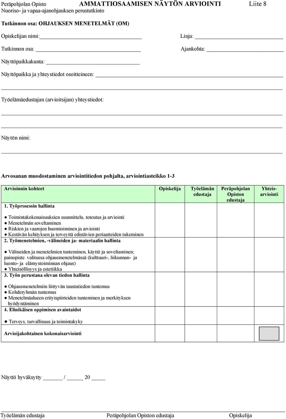 Arvioinnin kohteet Opiskelija Työelämän edustaja 1.