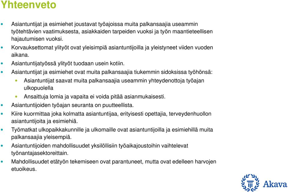 Asiantuntijat ja esimiehet ovat muita palkansaajia tiukemmin sidoksissa työhönsä: Asiantuntijat saavat muita palkansaajia useammin yhteydenottoja työajan ulkopuolella Ansaittuja lomia ja vapaita ei