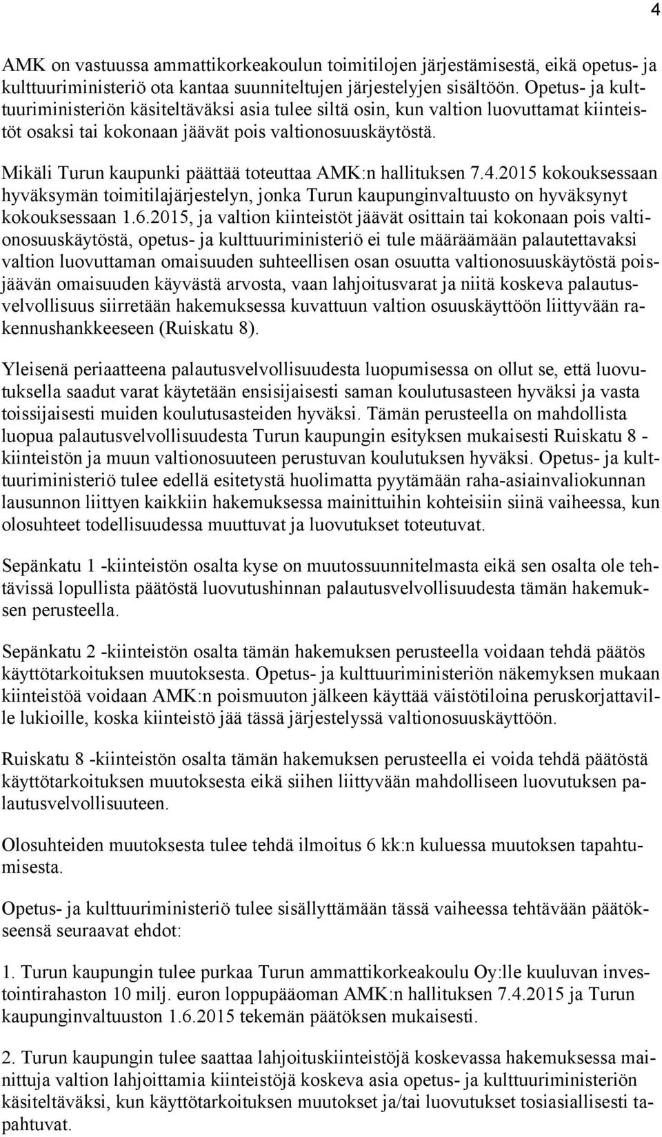 Mikäli Turun kaupunki päättää toteuttaa AMK:n hallituksen 7.4.2015 kokouksessaan hyväksymän toimitilajärjestelyn, jonka Turun kaupunginvaltuusto on hyväksynyt kokouksessaan 1.6.