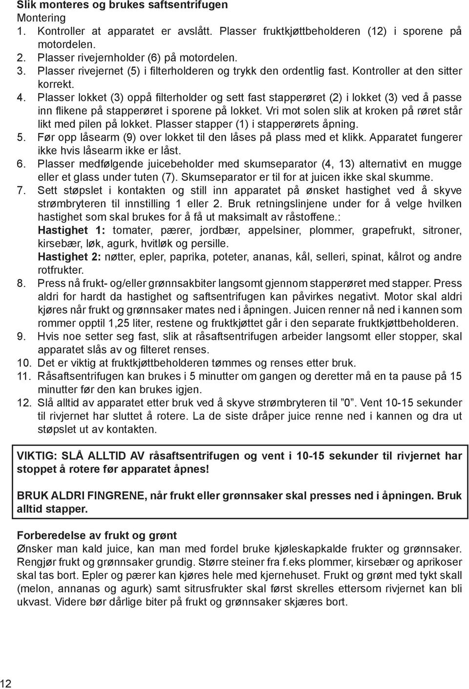 Plasser lokket (3) opp 0 2 filterholder og sett fast stapper 0 3ret (2) i lokket (3) ved 0 2 passe inn flikene p 0 2 stapper 0 3ret i sporene p 0 2 lokket.